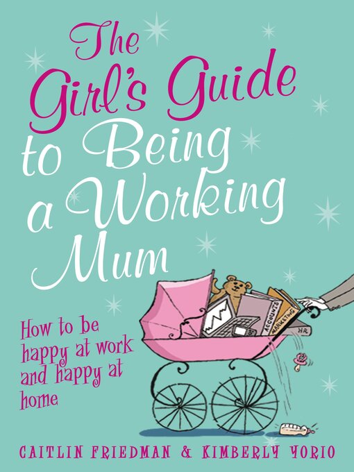 Title details for The Girl's Guide to Being a Working Mum by Caitlin Friedman - Available